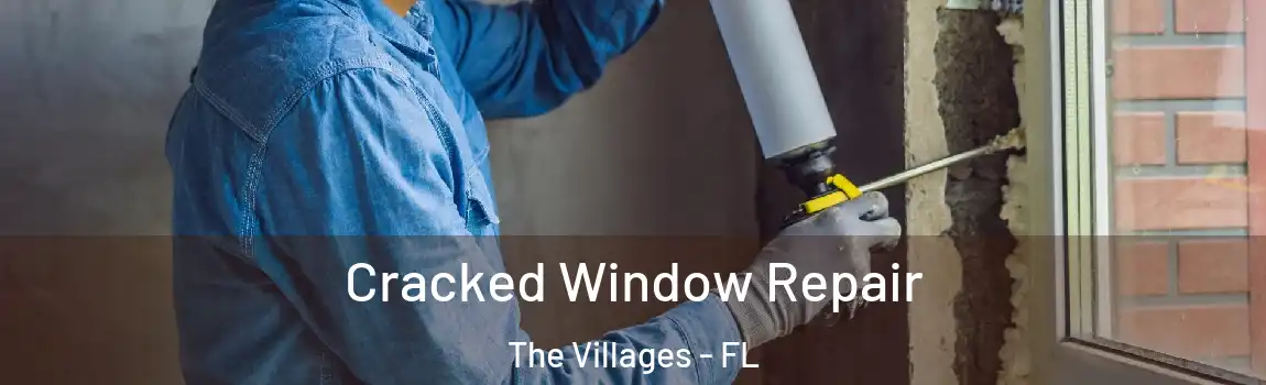 Cracked Window Repair The Villages - FL