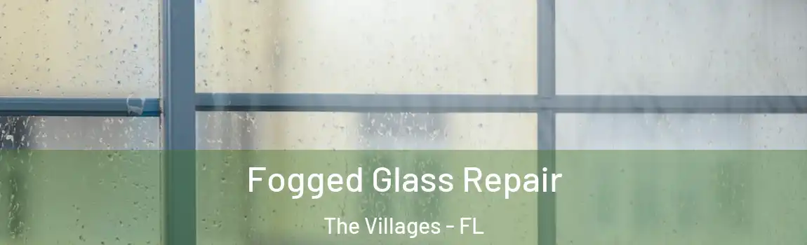 Fogged Glass Repair The Villages - FL
