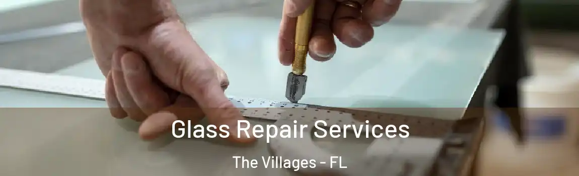 Glass Repair Services The Villages - FL